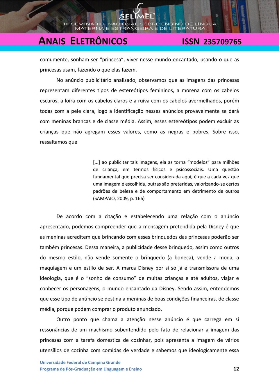 ruiva com os cabelos avermelhados, porém todas com a pele clara, logo a identificação nesses anúncios provavelmente se dará com meninas brancas e de classe média.