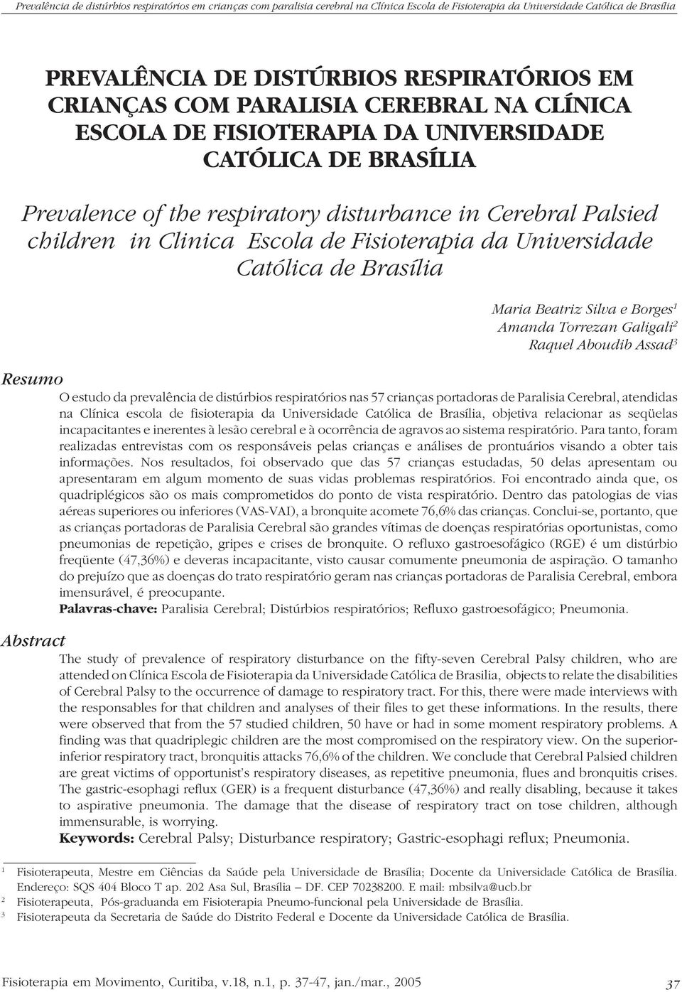 de distúrbios respiratórios nas 57 crianças portadoras de Paralisia Cerebral, atendidas na Clínica escola de fisioterapia da Universidade Católica de Brasília, objetiva relacionar as seqüelas