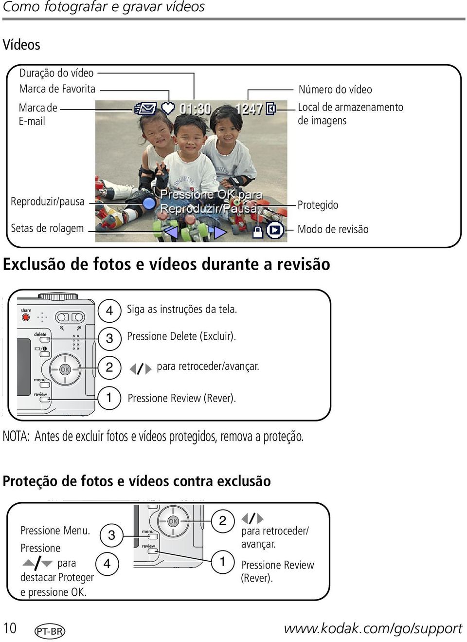 Pressione Delete (Excluir). para retroceder/avançar. Pressione Review (Rever). NOTA: Antes de excluir fotos e vídeos protegidos, remova a proteção.