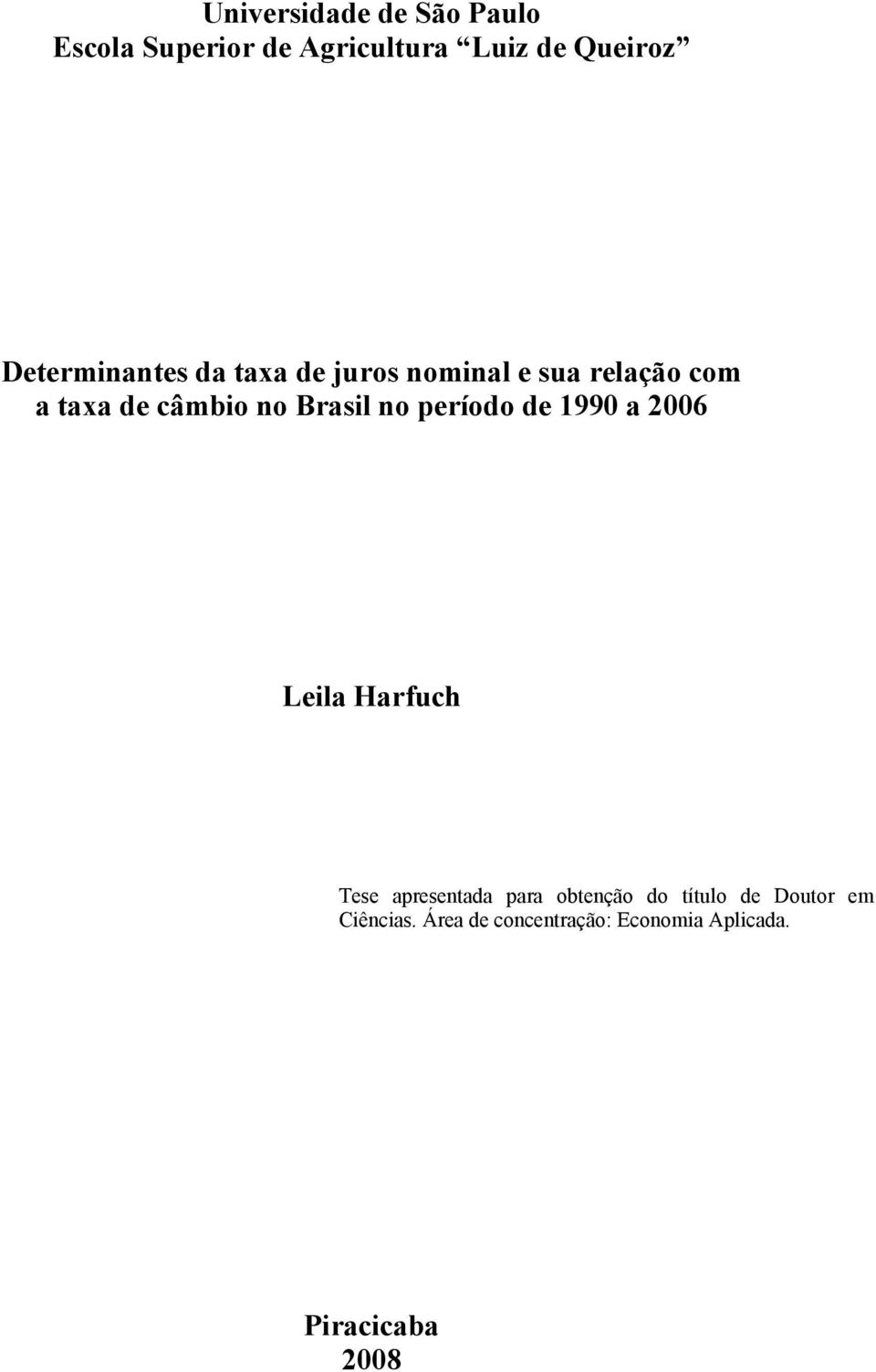 Brasil no período de 1990 a 2006 Leila Harfuch Tese apresenada para obenção