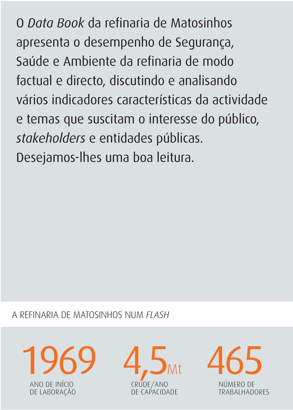 suscitam o interesse do público, stakeholders e entidades públicas. Desejamos-lhes uma boa leitura.