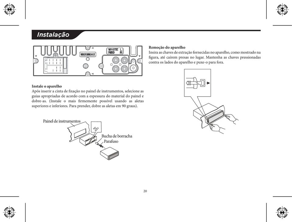 Instale o aparelho Após inserir a cinta de fixação no painel de instrumentos, selecione as guias apropriadas de acordo com a espessura do