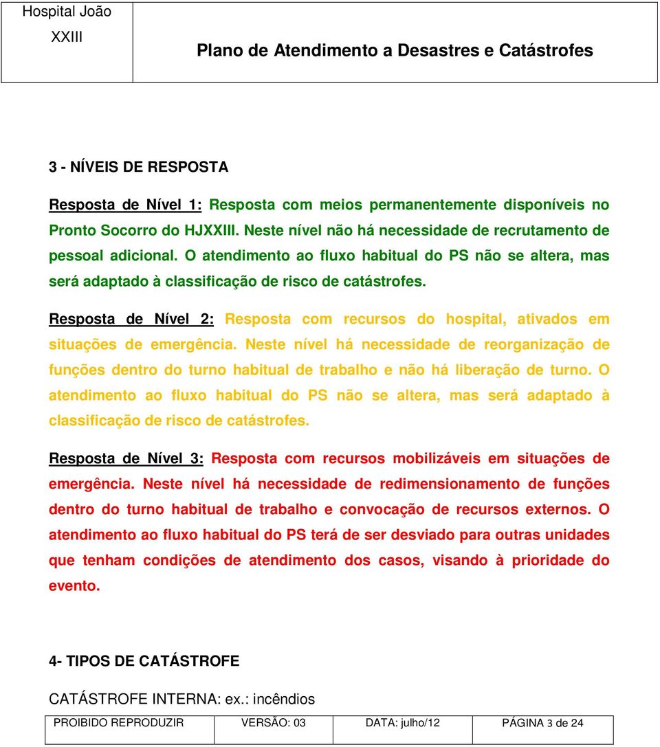 Resposta de Nível 2: Resposta com recursos do hospital, ativados em situações de emergência.