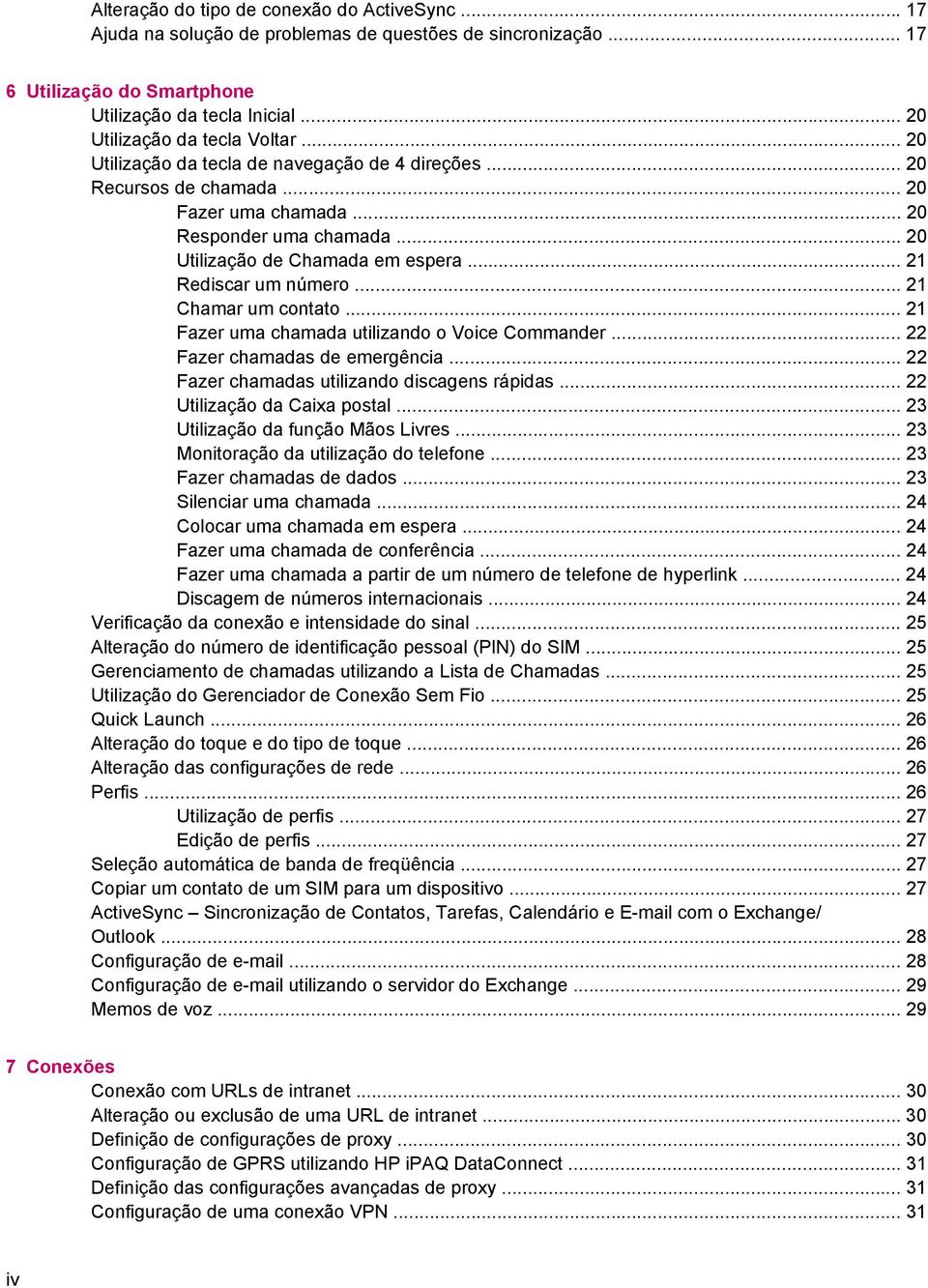 .. 21 Chamar um contato... 21 Fazer uma chamada utilizando o Voice Commander... 22 Fazer chamadas de emergência... 22 Fazer chamadas utilizando discagens rápidas... 22 Utilização da Caixa postal.