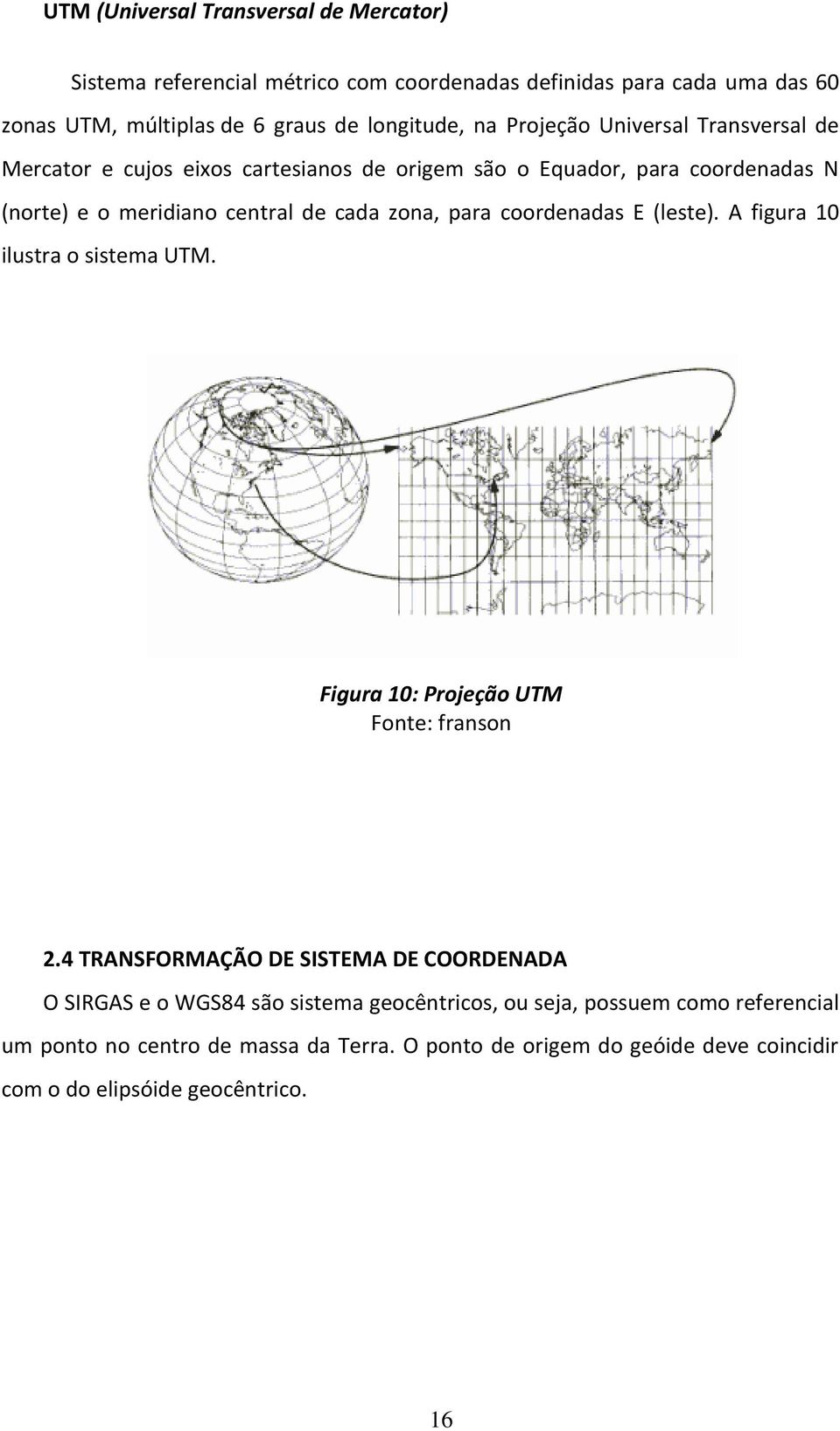 coordenadas E (leste). A figura 10 ilustra o sistema UTM. Figura 10: Projeção UTM Fonte: franson 2.