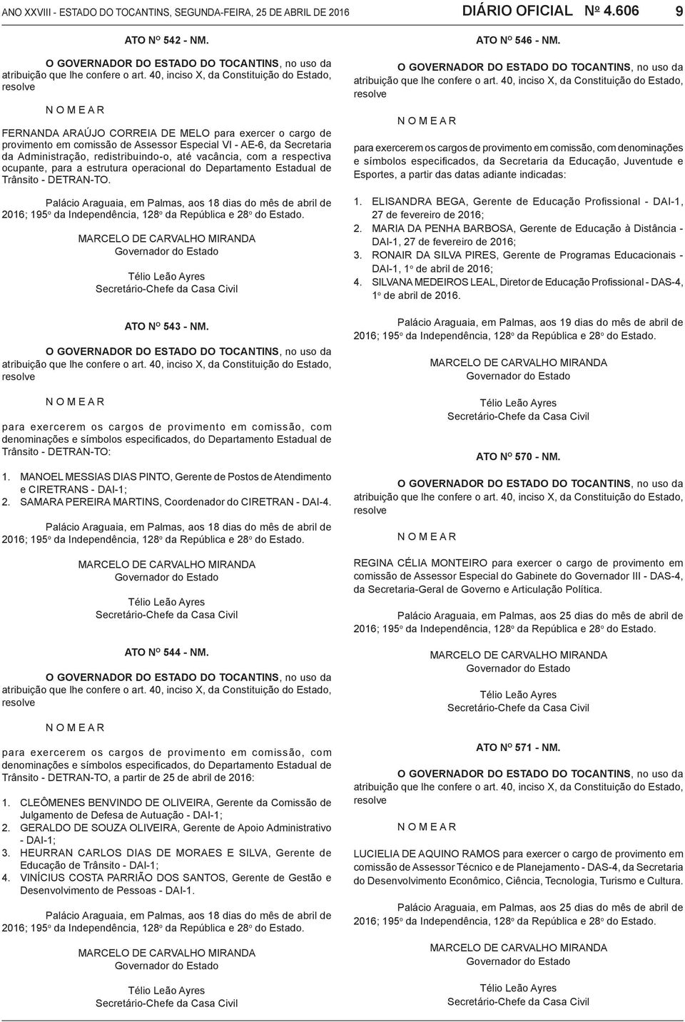 Administração, redistribuindo-o, até vacância, com a respectiva ocupante, para a estrutura operacional do Departamento Estadual de Trânsito - DETRAN-TO.