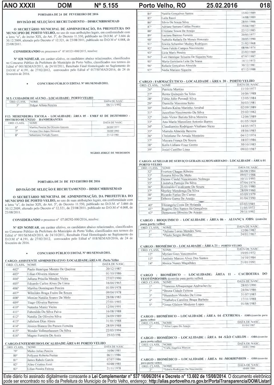 atribuições legais, em conformidade com a letra a, do inciso XIX, do Art. 5o, do Decreto 11.550, publicado no D.O.M. n 3.666 de 30.12.2009, alterado pelo Decreto n 12.