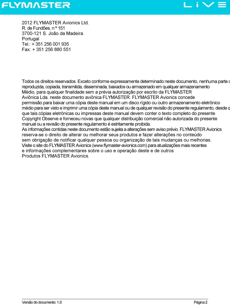 finalidade sem a prévia autorização por escrito da FLYMASTER Aviônica Lda. neste documento aviônica FLYMASTER.