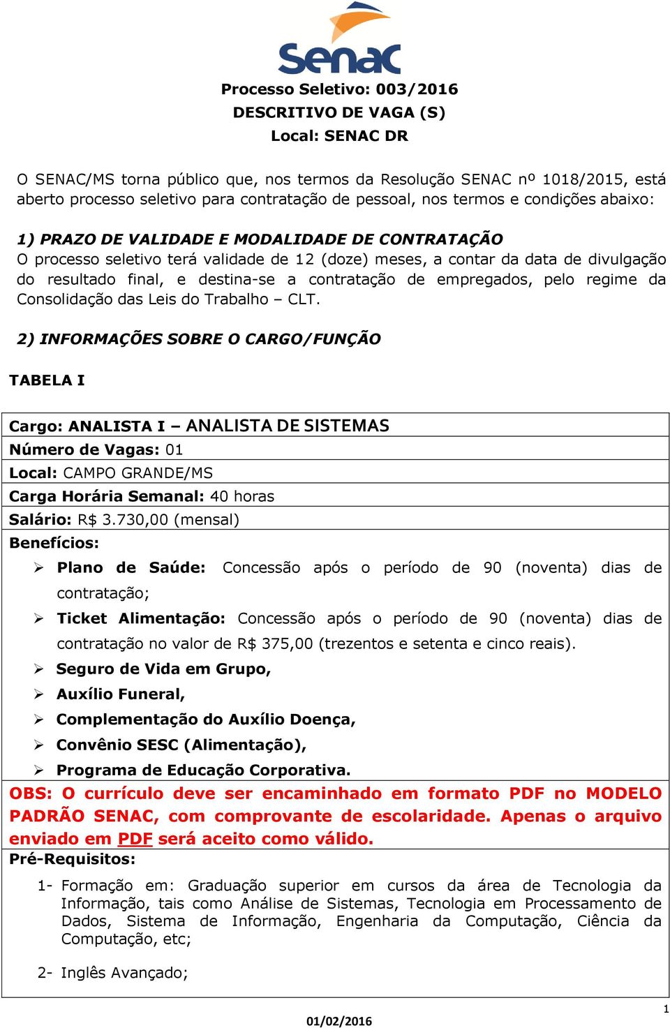 contratação de empregados, pelo regime da Consolidação das Leis do Trabalho CLT.