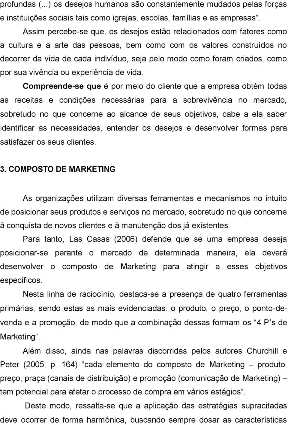 foram criados, como por sua vivência ou experiência de vida.