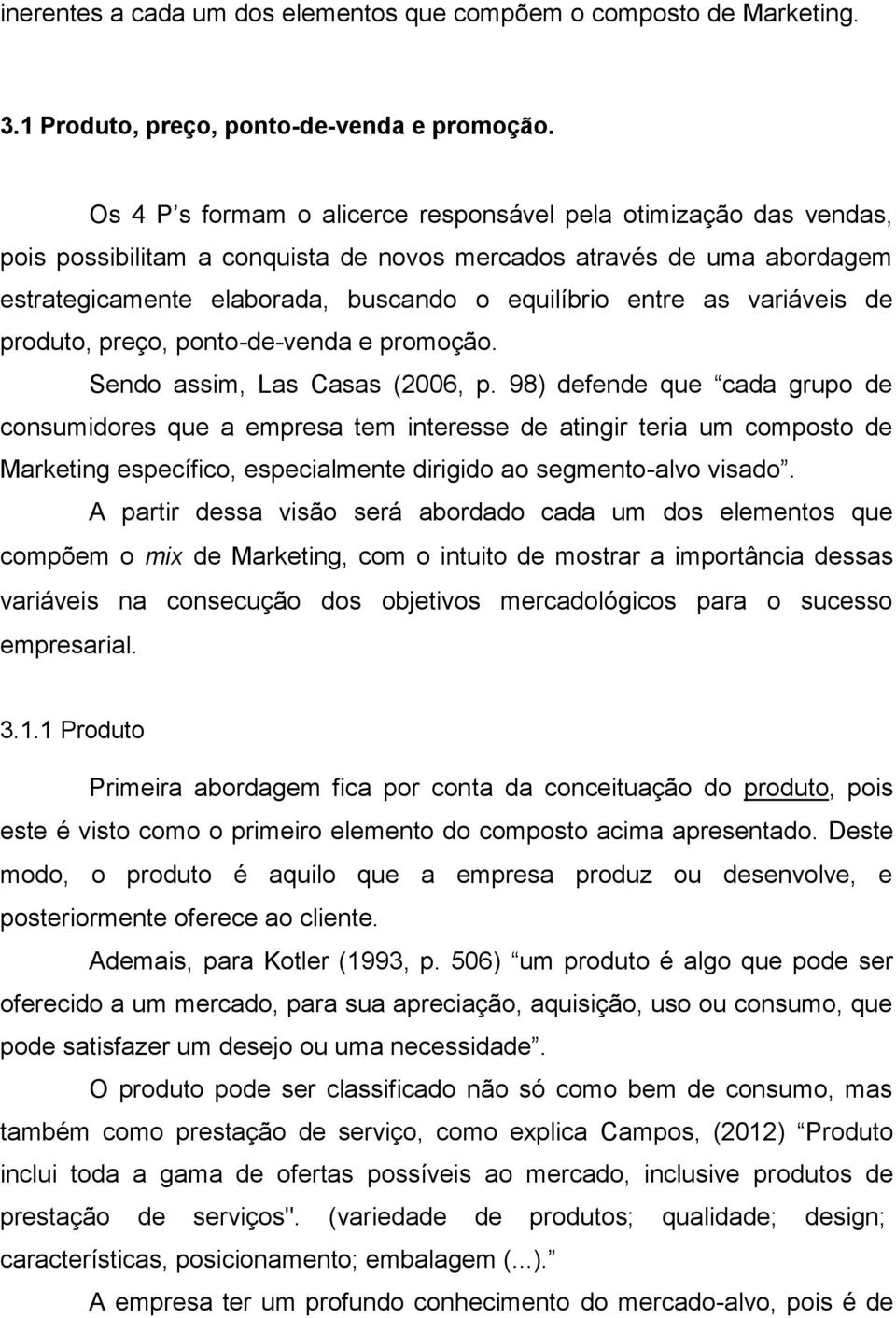 variáveis de produto, preço, ponto-de-venda e promoção. Sendo assim, Las Casas (2006, p.