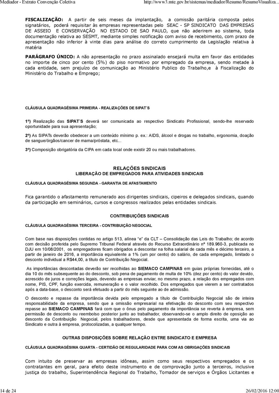 apresentação não inferior à vinte dias para análise do correto cumprimento da Legislação relativa à matéria PARÁGRAFO ÚNICO: A não apresentação no prazo assinalado ensejará multa em favor das