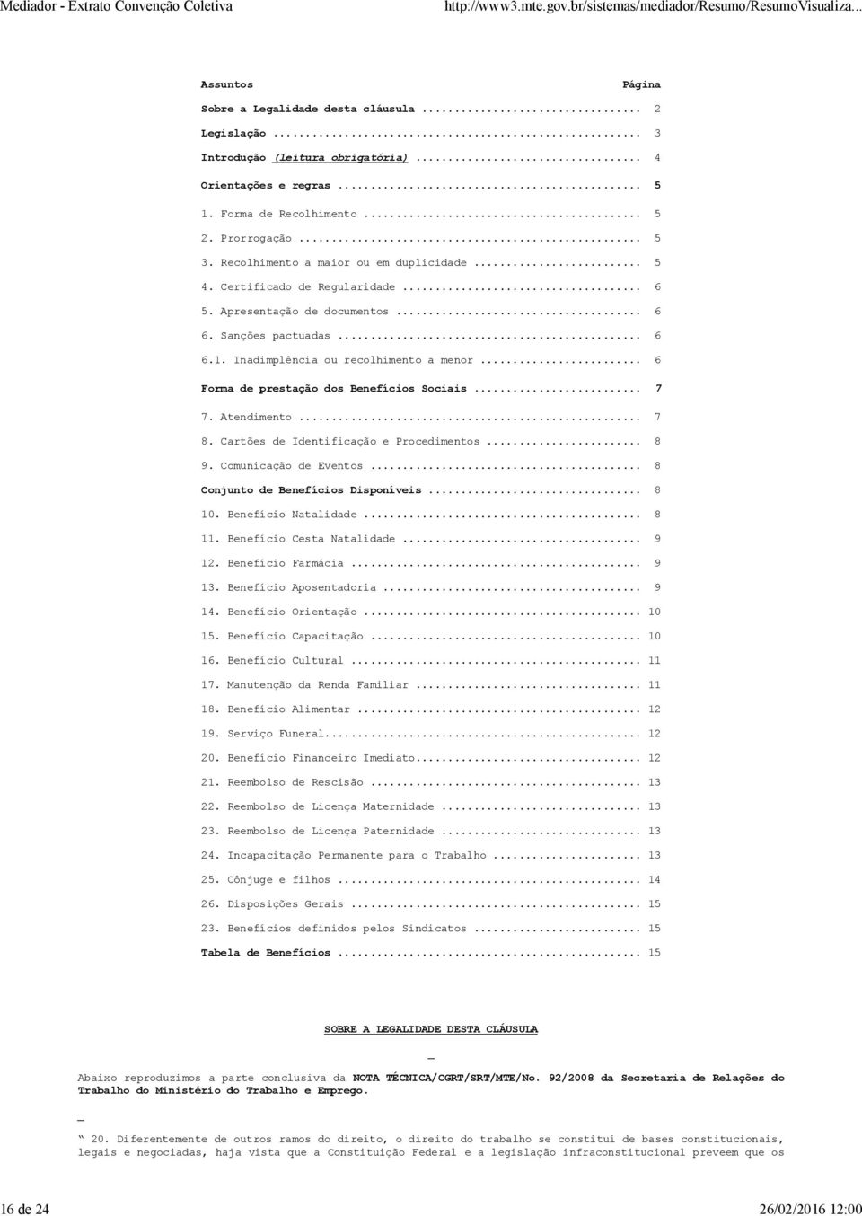 Inadimplência ou recolhimento a menor... 6 Forma de prestação dos Benefícios Sociais... 7 7. Atendimento... 7 8. Cartões de Identificação e Procedimentos... 8 9. Comunicação de Eventos.