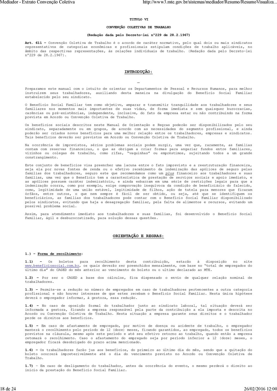 aplicáveis, no âmbito das respectivas representações, ás relações individuais de trabalho. (Redação dada pelo Decreto-lei nº229 de 28.2.1967).