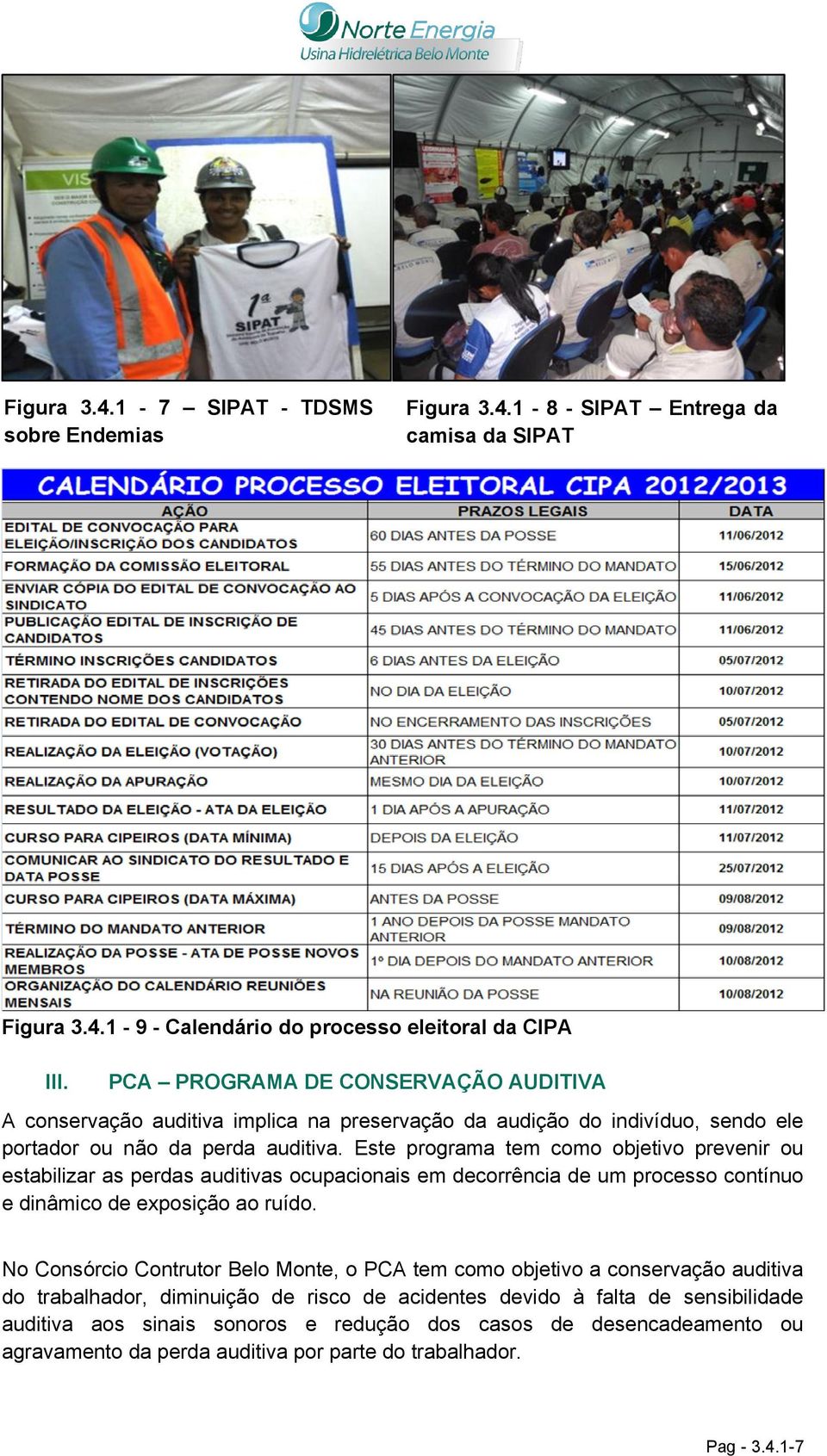 Este programa tem como objetivo prevenir ou estabilizar as perdas auditivas ocupacionais em decorrência de um processo contínuo e dinâmico de exposição ao ruído.