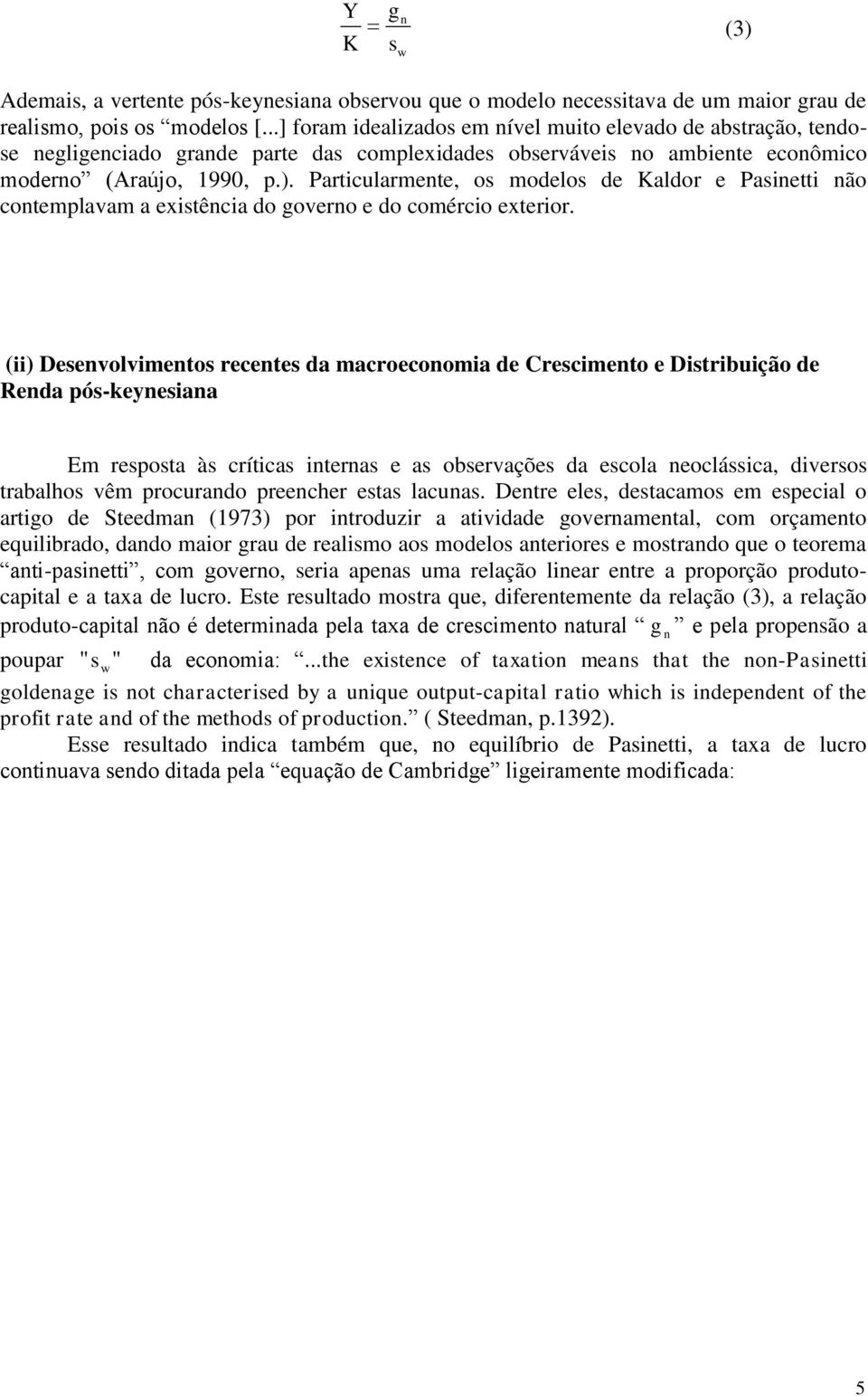 Pariularmene, os modelos de Kaldor e Pasinei não onemplavam a exisênia do overno e do omério exerior.