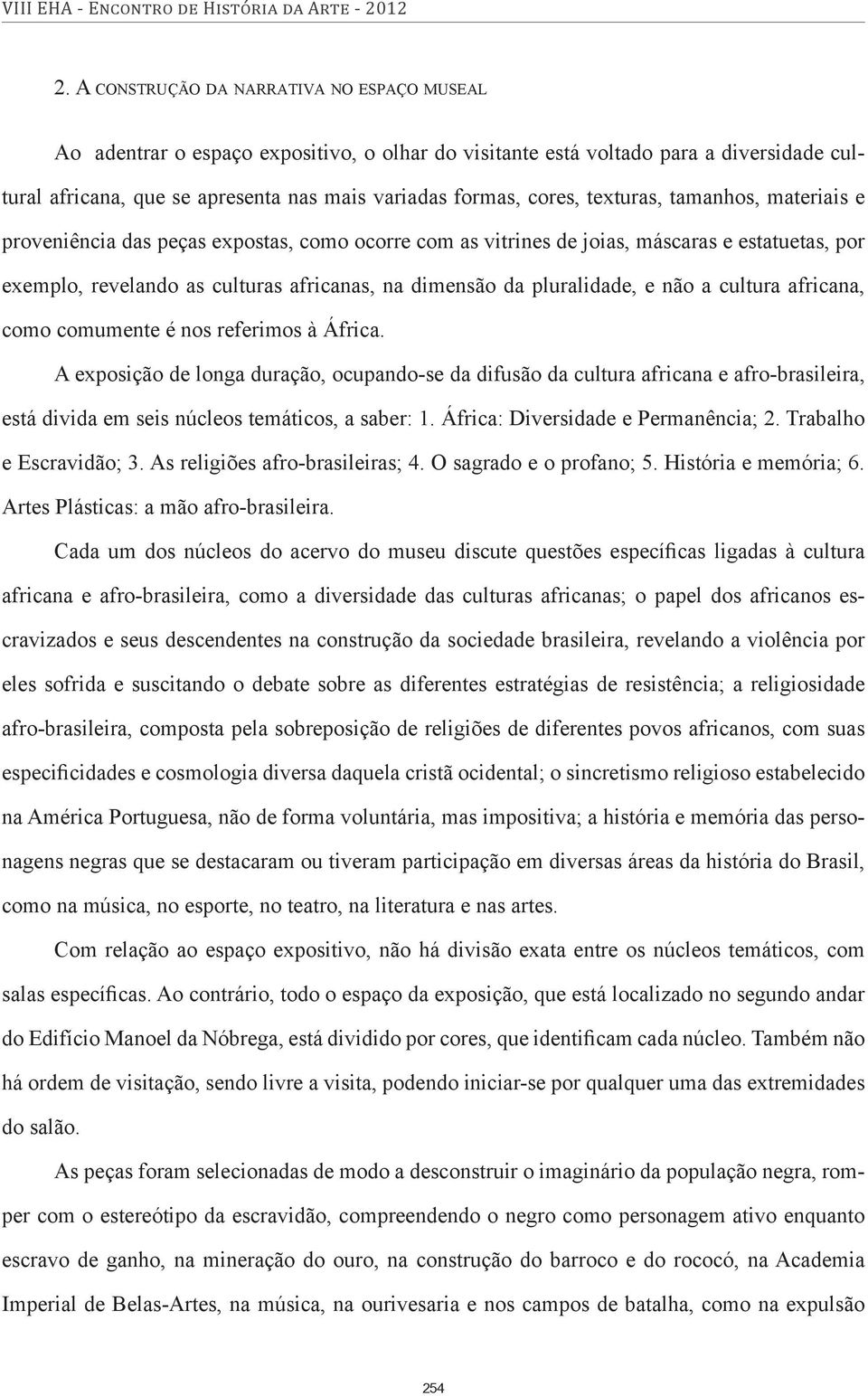 pluralidade, e não a cultura africana, como comumente é nos referimos à África.