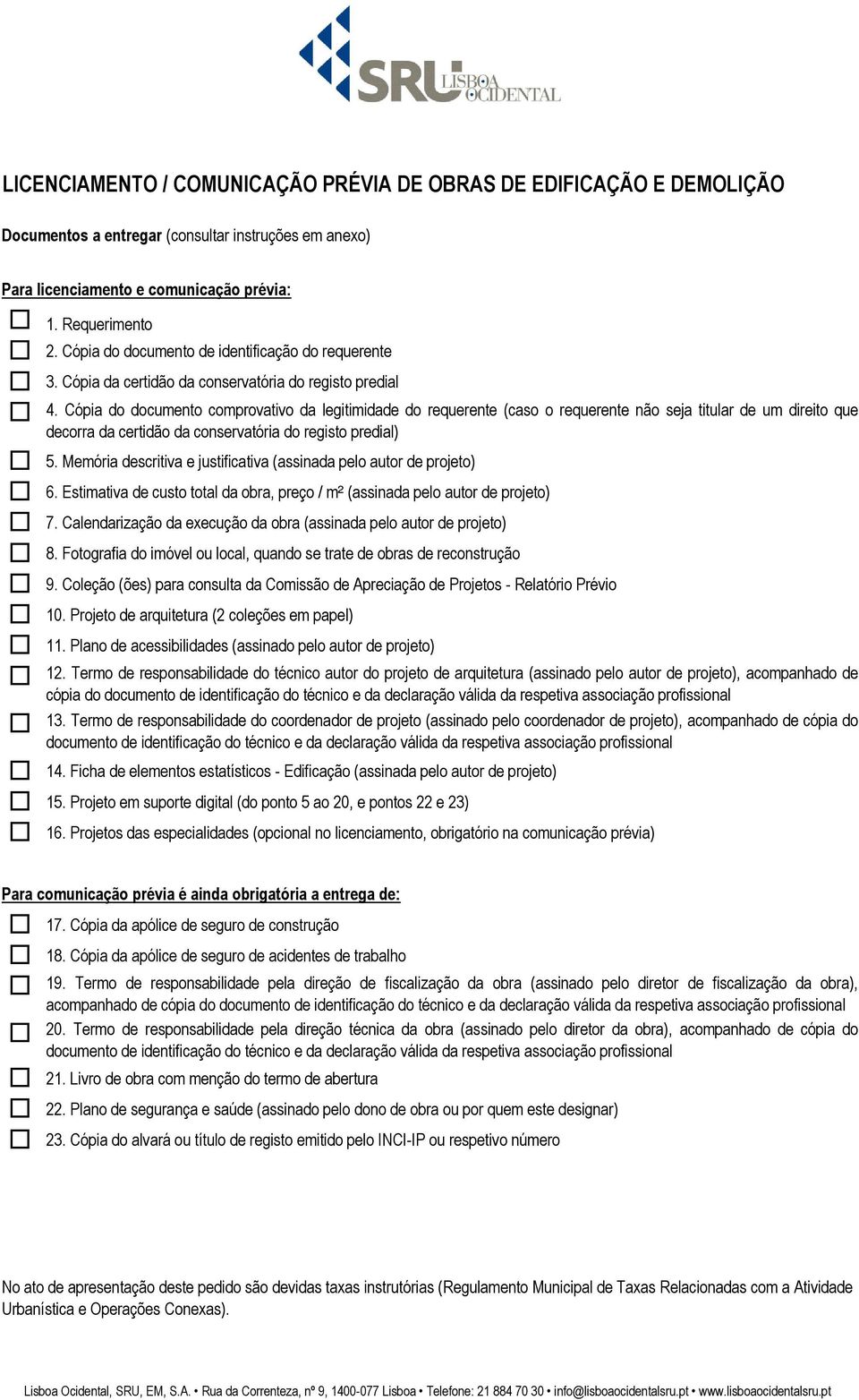 Cópia do documento comprovativo da legitimidade do requerente (caso o requerente não seja titular de um direito que decorra da certidão da conservatória do registo predial) 5.