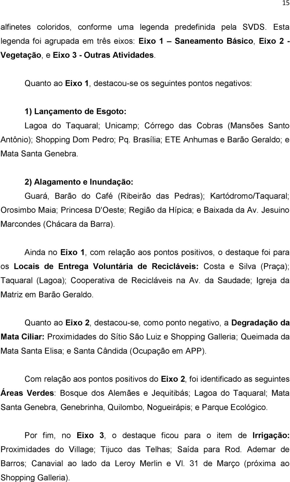 Brasília; ETE Anhumas e Barão Geraldo; e Mata Santa Genebra.