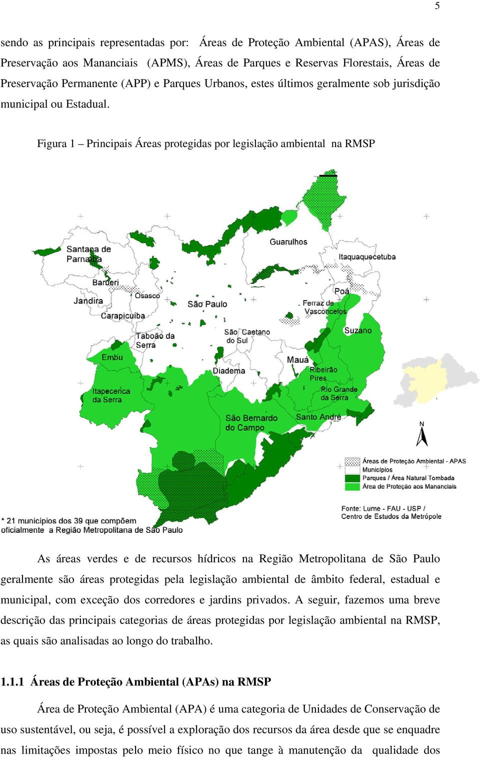 Figura 1 Principais Áreas protegidas por legislação ambiental na RMSP As áreas verdes e de recursos hídricos na Região Metropolitana de São Paulo geralmente são áreas protegidas pela legislação