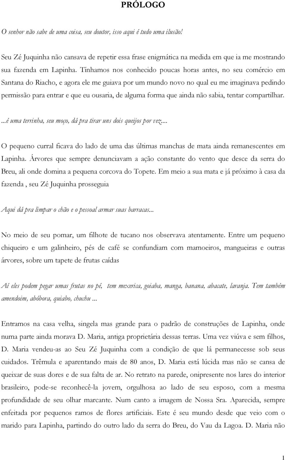 alguma forma que ainda não sabia, tentar compartilhar....é uma terrinha, seu moço, dá pra tirar uns dois queijos por vez.