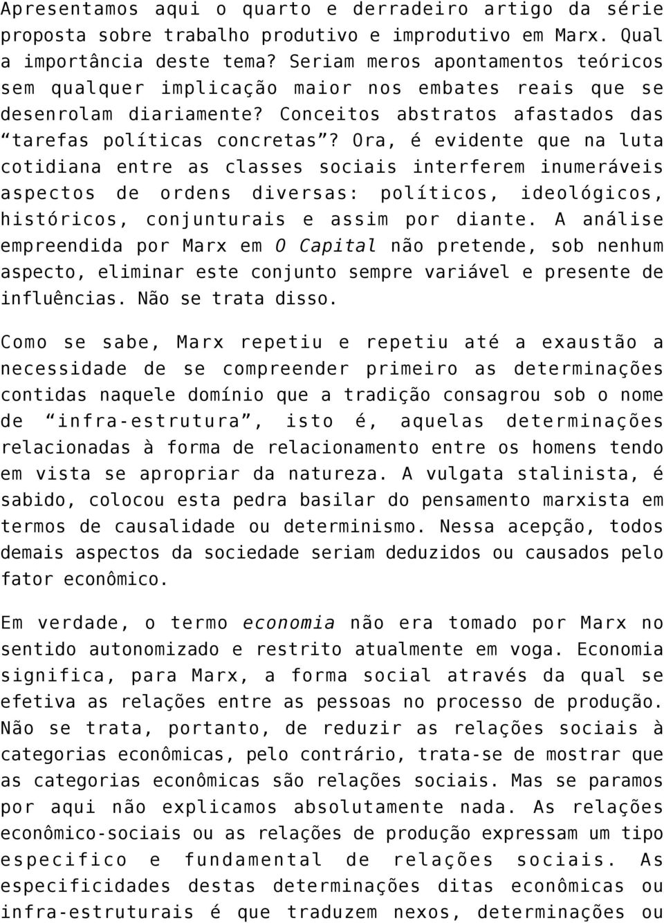 Ora, é evidente que na luta cotidiana entre as classes sociais interferem inumeráveis aspectos de ordens diversas: políticos, ideológicos, históricos, conjunturais e assim por diante.