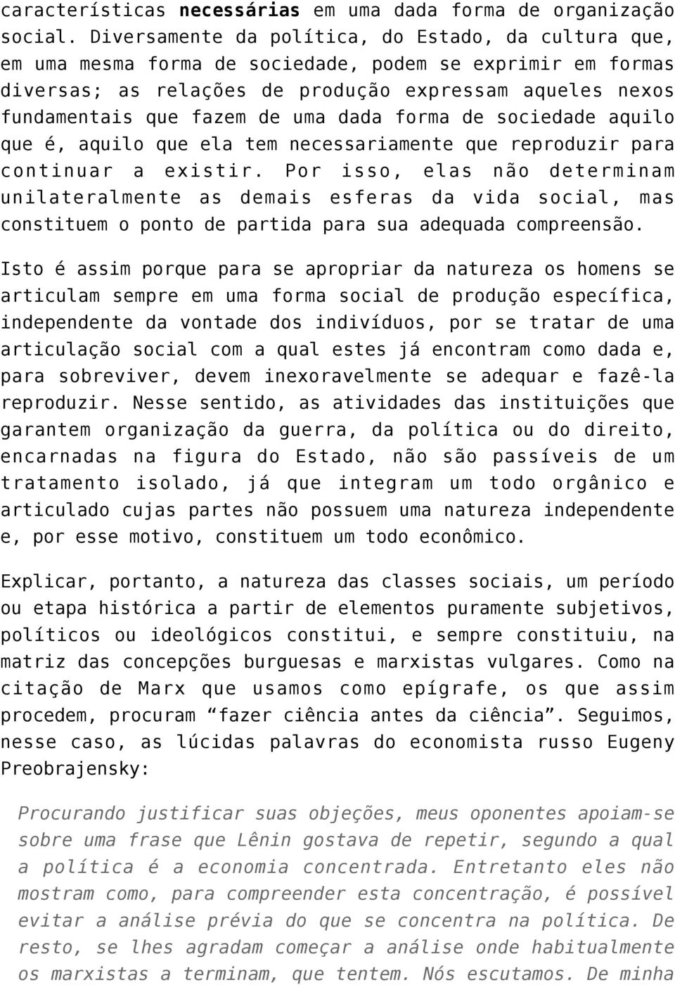 uma dada forma de sociedade aquilo que é, aquilo que ela tem necessariamente que reproduzir para continuar a existir.