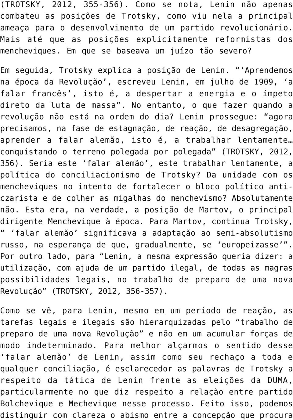 Aprendemos na época da Revolução, escreveu Lenin, em julho de 1909, a falar francês, isto é, a despertar a energia e o ímpeto direto da luta de massa.