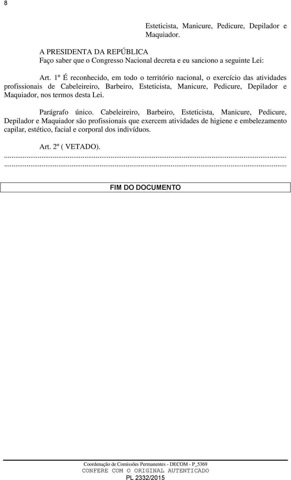 1º É reconhecido, em todo o território nacional, o exercício das atividades profissionais de Cabeleireiro, Barbeiro, Esteticista, Manicure, Pedicure,