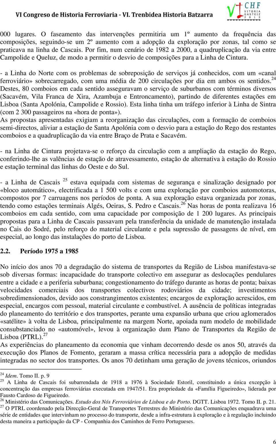 Por fim, num cenário de 1982 a 2000, a quadruplicação da via entre Campolide e Queluz, de modo a permitir o desvio de composições para a Linha de Cintura.