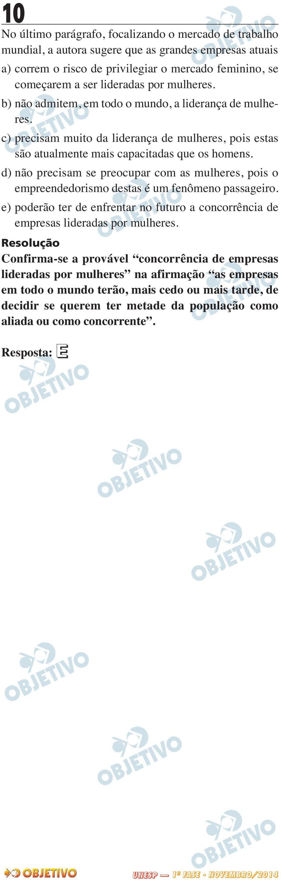 d) não precisam se preocupar com as mulheres, pois o empreendedorismo destas é um fenômeno passageiro. e) poderão ter de enfrentar no futuro a concorrência de empresas lideradas por mulheres.