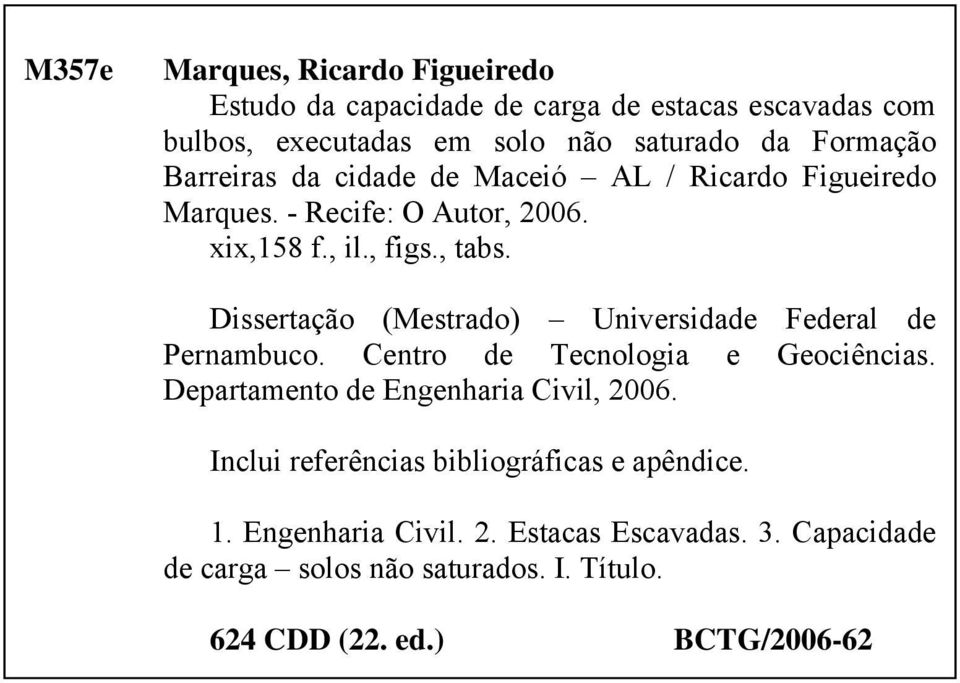 Dissertação (Mestrado) Universidade Federal de Pernambuco. Centro de Tecnologia e Geociências. Departamento de Engenharia Civil, 2006.