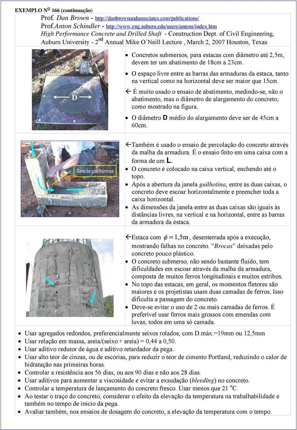 of Civil Engineering, Auburn University - 2 nd Annual Mike O Neill Lecture, March 2, 2007 Houston, Texas D Concretos submersos, para estacas com diâmetro até 2,5m, devem ter um abatimento de 18cm a