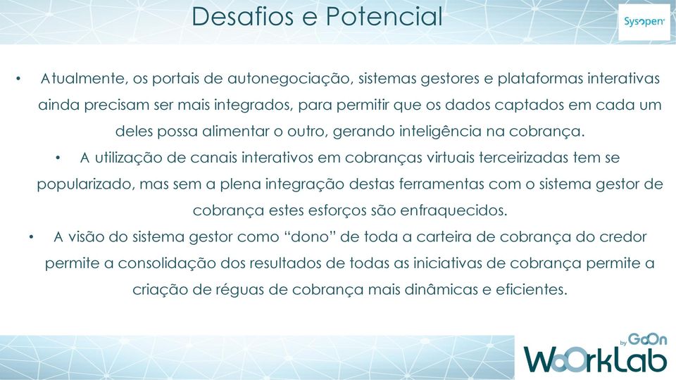 A utilização de canais interativos em cobranças virtuais terceirizadas tem se popularizado, mas sem a plena integração destas ferramentas com o sistema gestor de