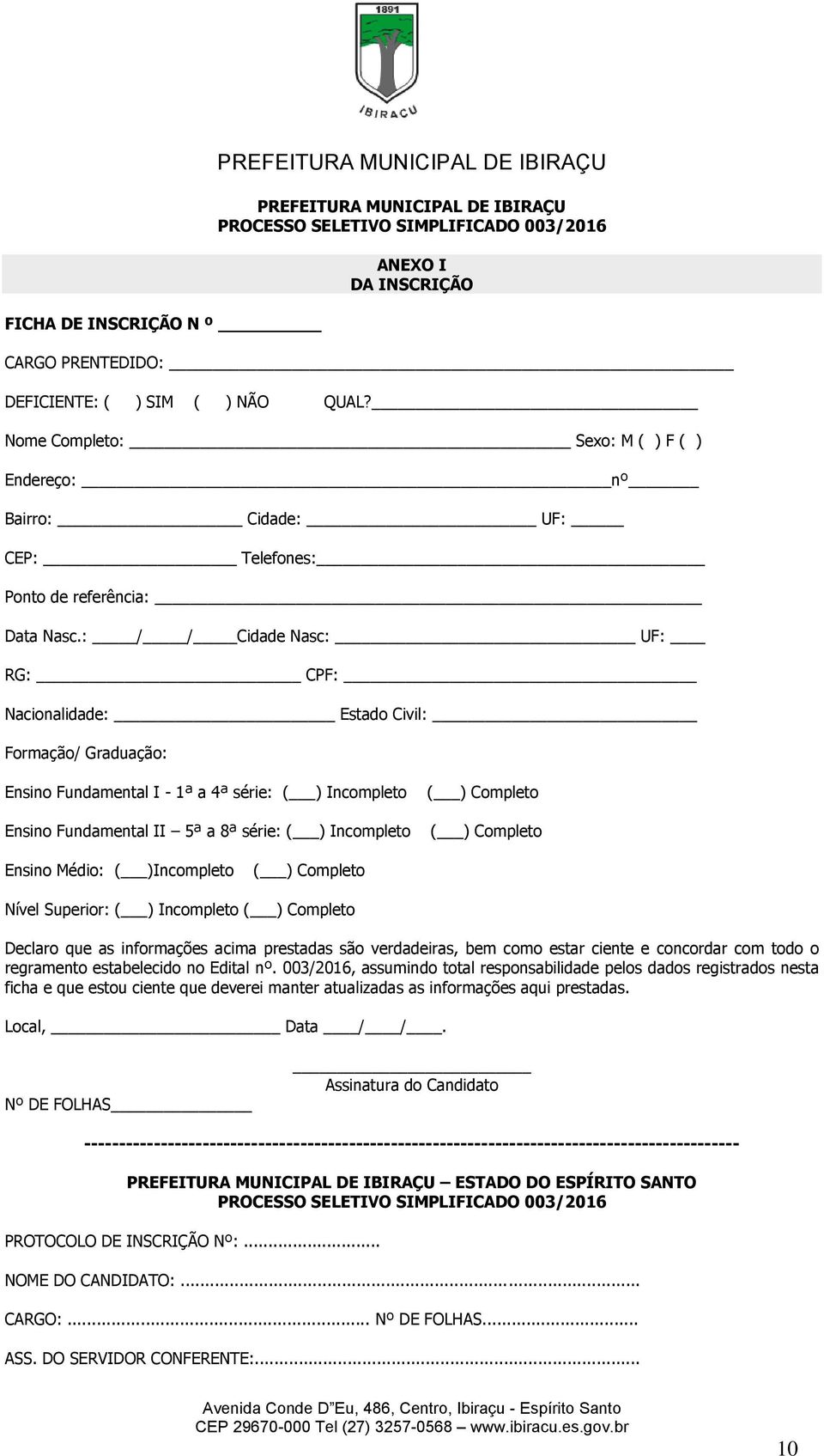 : / / Cidade Nasc: UF: RG: CPF: Nacionalidade: Estado Civil: Formação/ Graduação: Ensino Fundamental I - 1ª a 4ª série: ( ) Incompleto Ensino Fundamental II 5ª a 8ª série: ( ) Incompleto ( ) Completo
