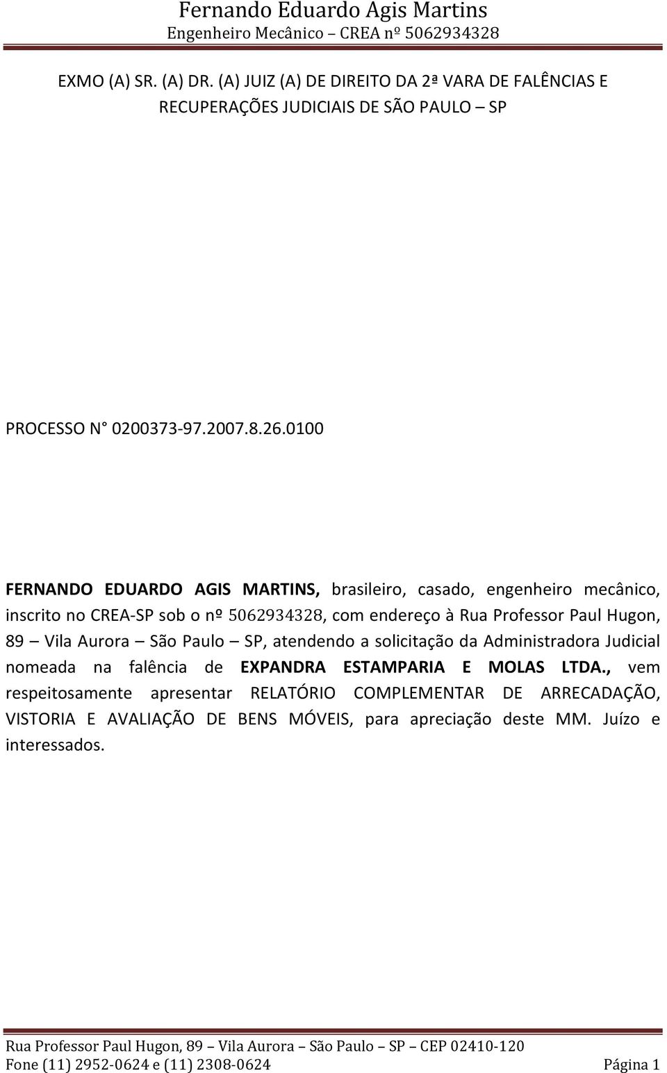 89 Vila Aurora São Paulo SP, atendendo a solicitação da Administradora Judicial nomeada na falência de EXPANDRA ESTAMPARIA E MOLAS LTDA.