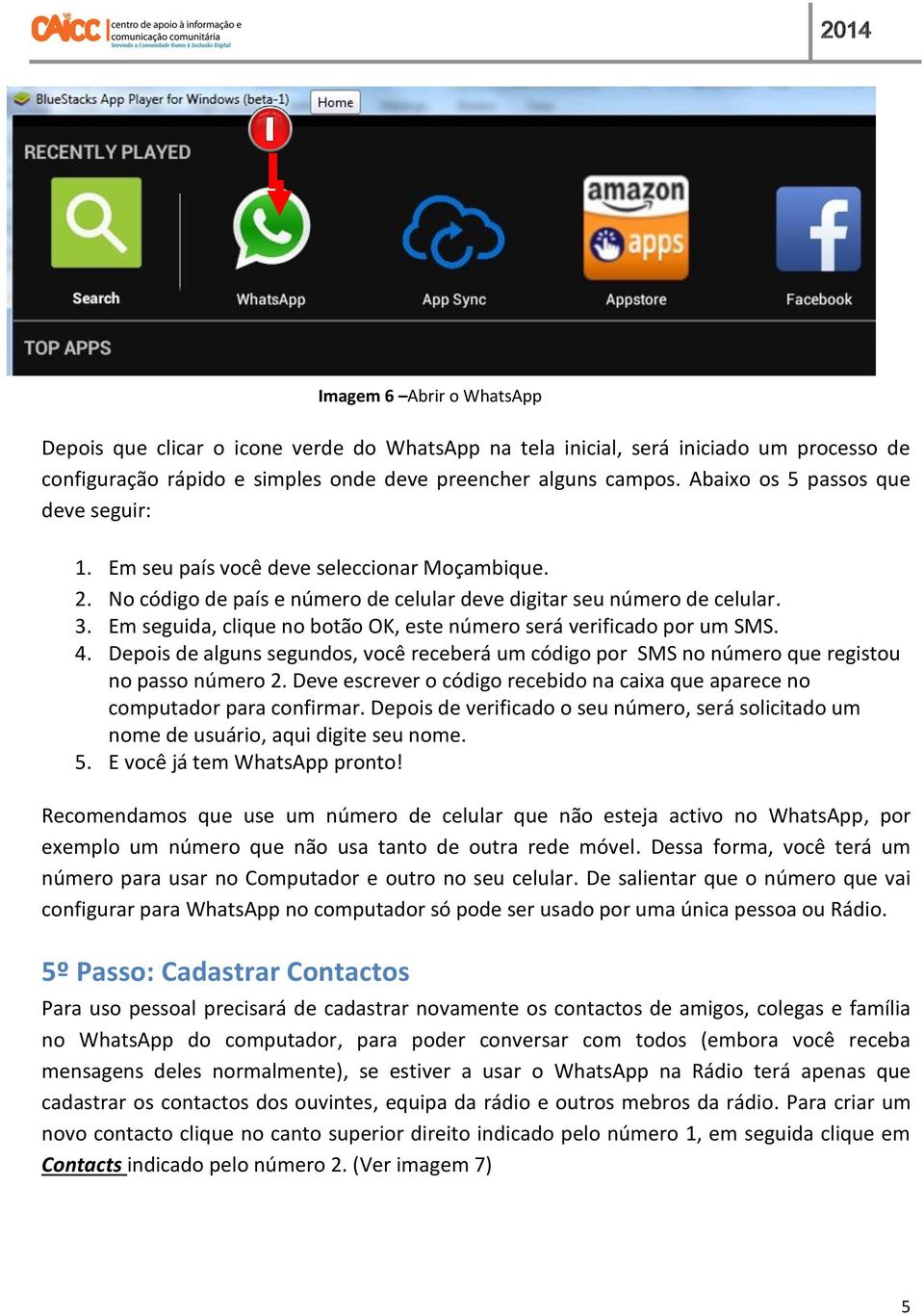 Em seguida, clique no botão OK, este número será verificado por um SMS. 4. Depois de alguns segundos, você receberá um código por SMS no número que registou no passo número 2.