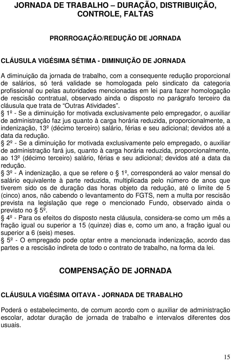 observado ainda o disposto no parágrafo terceiro da cláusula que trata de Outras Atividades.