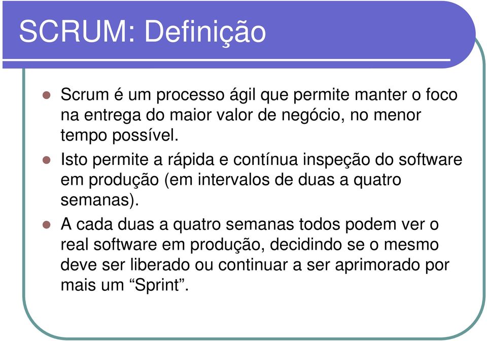 Isto permite a rápida e contínua inspeção do software em produção (em intervalos de duas a quatro