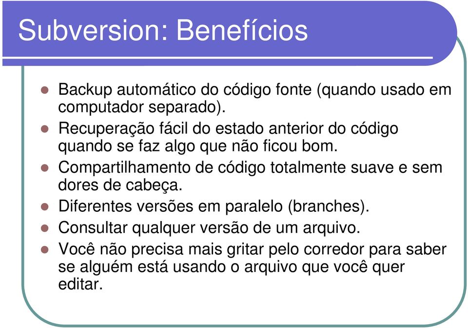 Compartilhamento de código totalmente suave e sem dores de cabeça. Diferentes versões em paralelo (branches).