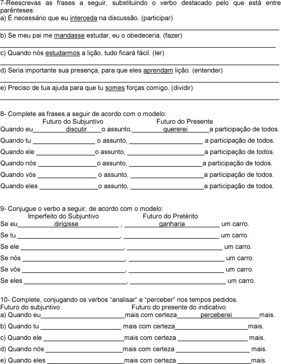 (entender) e) Preciso de tua ajuda para que tu somes forças comigo.