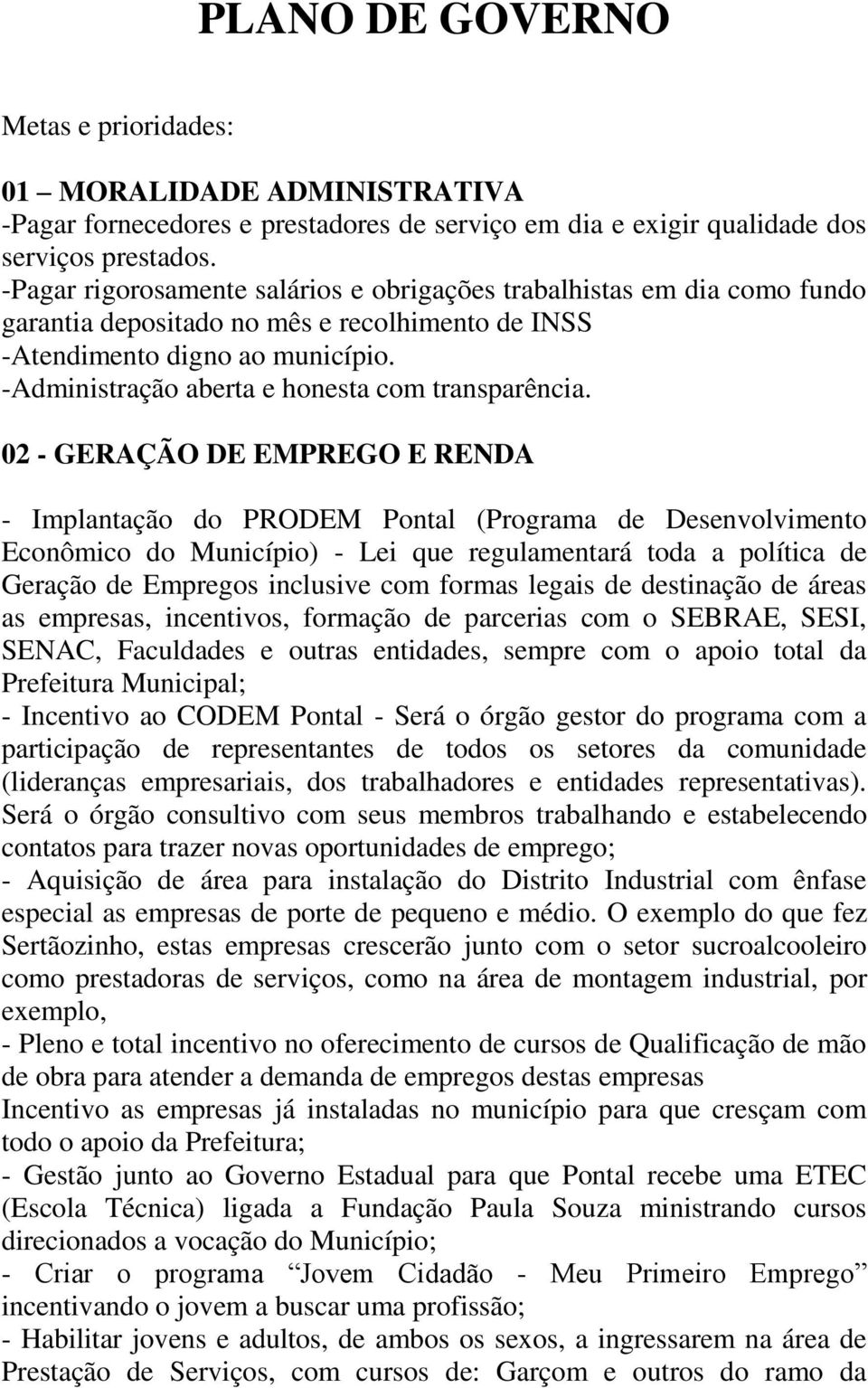 -Administração aberta e honesta com transparência.