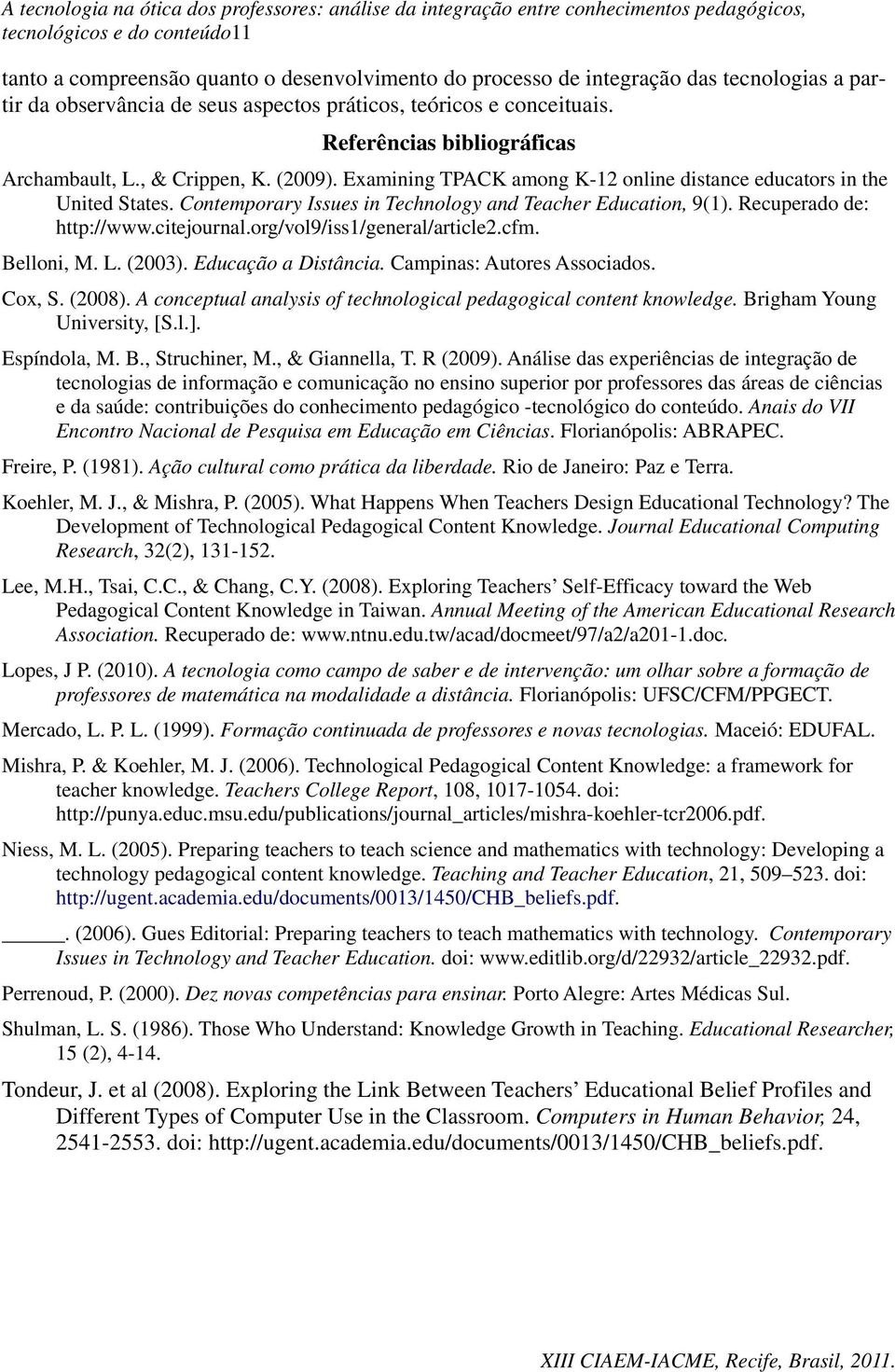 Contemporary Issues in Technology and Teacher Education, 9(1). Recuperado de: http://www.citejournal.org/vol9/iss1/general/article2.cfm. Belloni, M. L. (2003). Educação a Distância.