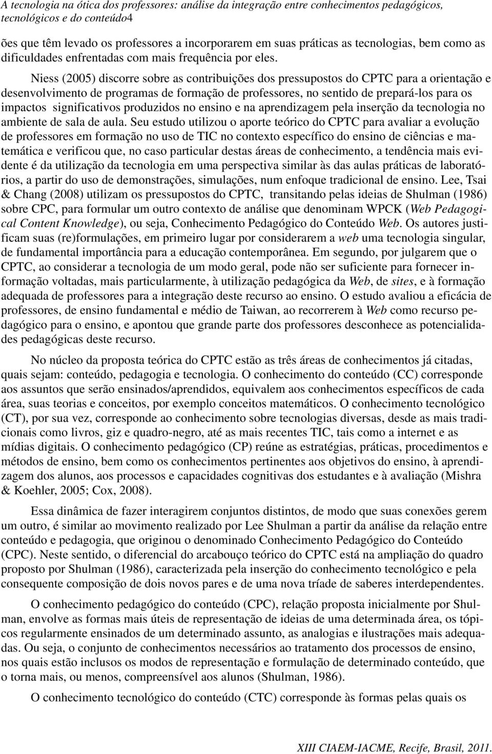 significativos produzidos no ensino e na aprendizagem pela inserção da tecnologia no ambiente de sala de aula.