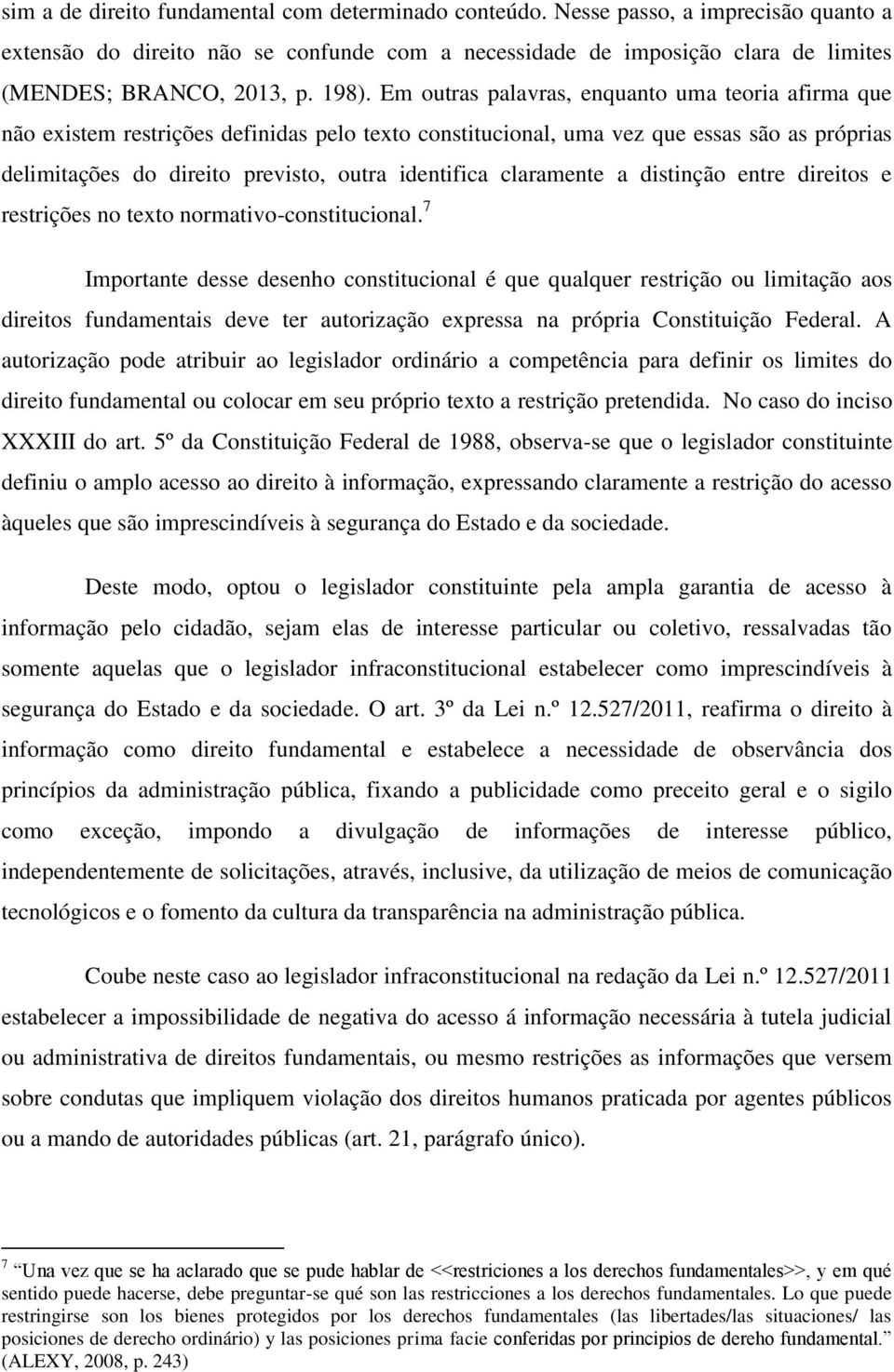 identifica claramente a distinção entre direitos e restrições no texto normativo-constitucional.