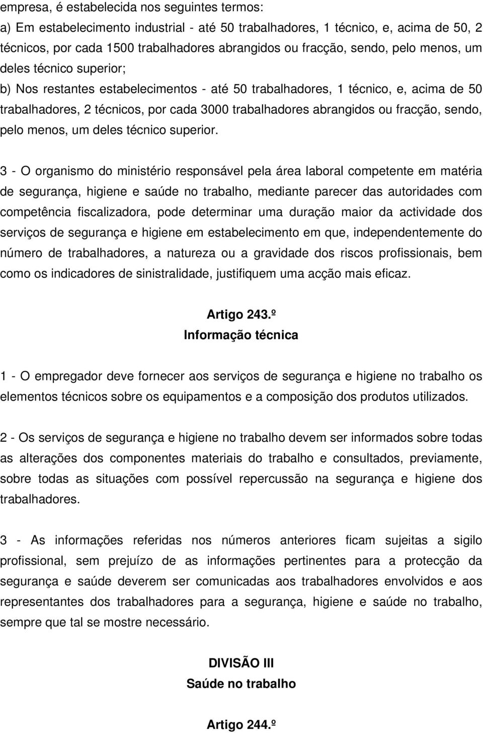 fracção, sendo, pelo menos, um deles técnico superior.