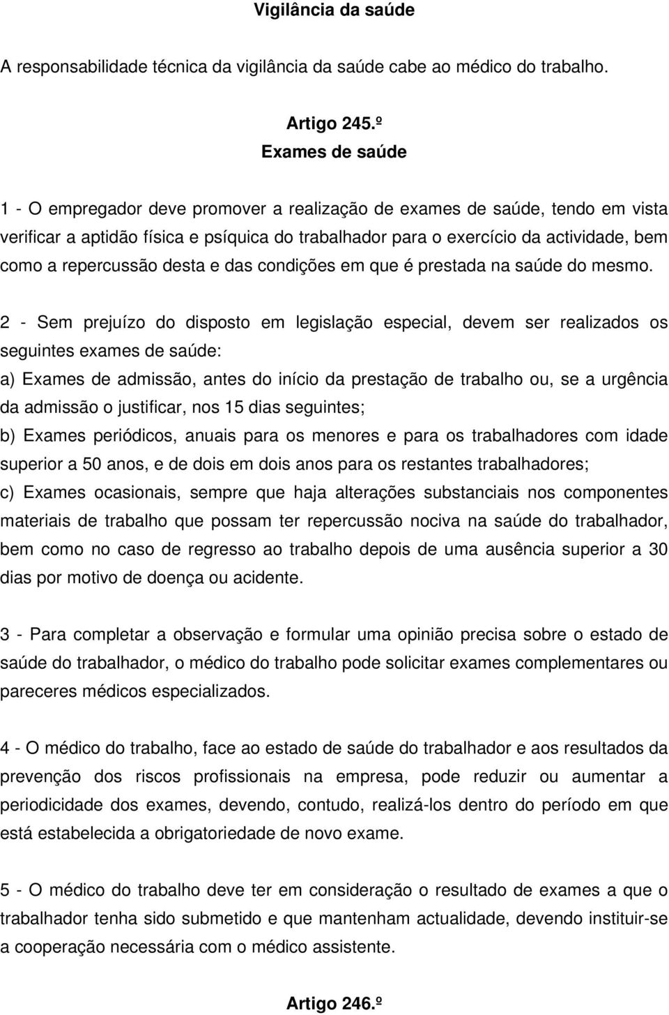 repercussão desta e das condições em que é prestada na saúde do mesmo.