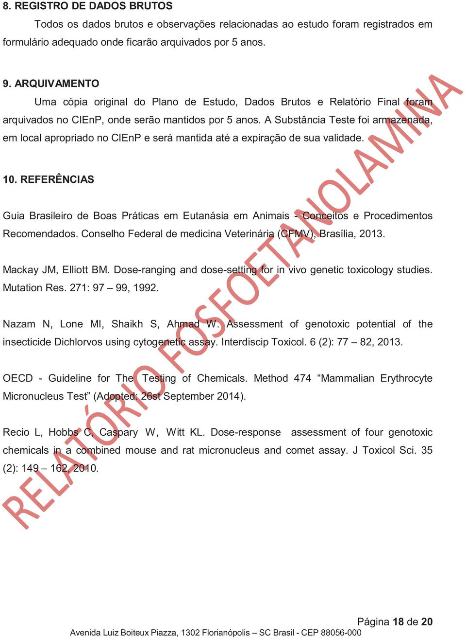 A Substância Teste foi armazenada, em local apropriado no CIEnP e será mantida até a expiração de sua validade. 10.