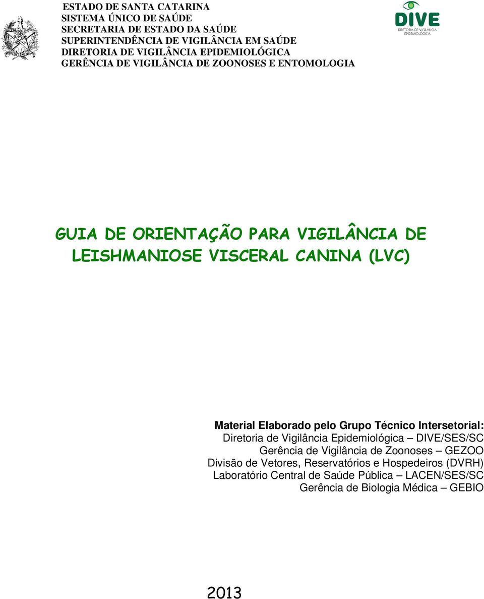 Material Elaborado pelo Grupo Técnico Intersetorial: Diretoria de Vigilância Epidemiológica DIVE/SES/SC Gerência de Vigilância de Zoonoses