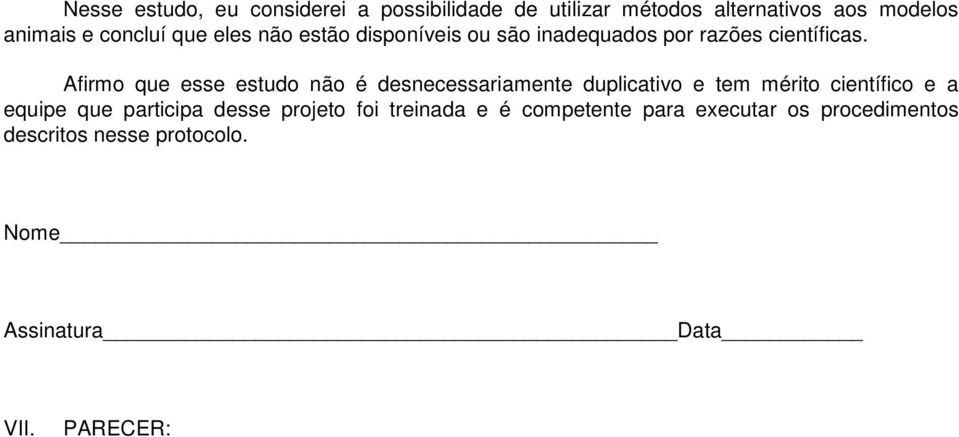 Afirmo que esse estudo não é desnecessariamente duplicativo e tem mérito científico e a equipe que